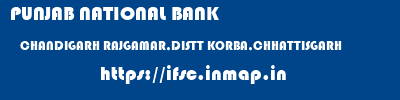 PUNJAB NATIONAL BANK  CHANDIGARH RAJGAMAR,DISTT KORBA,CHHATTISGARH    ifsc code